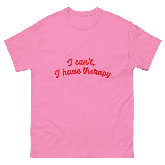 I CAN'T, I HAVE THERAPY tee