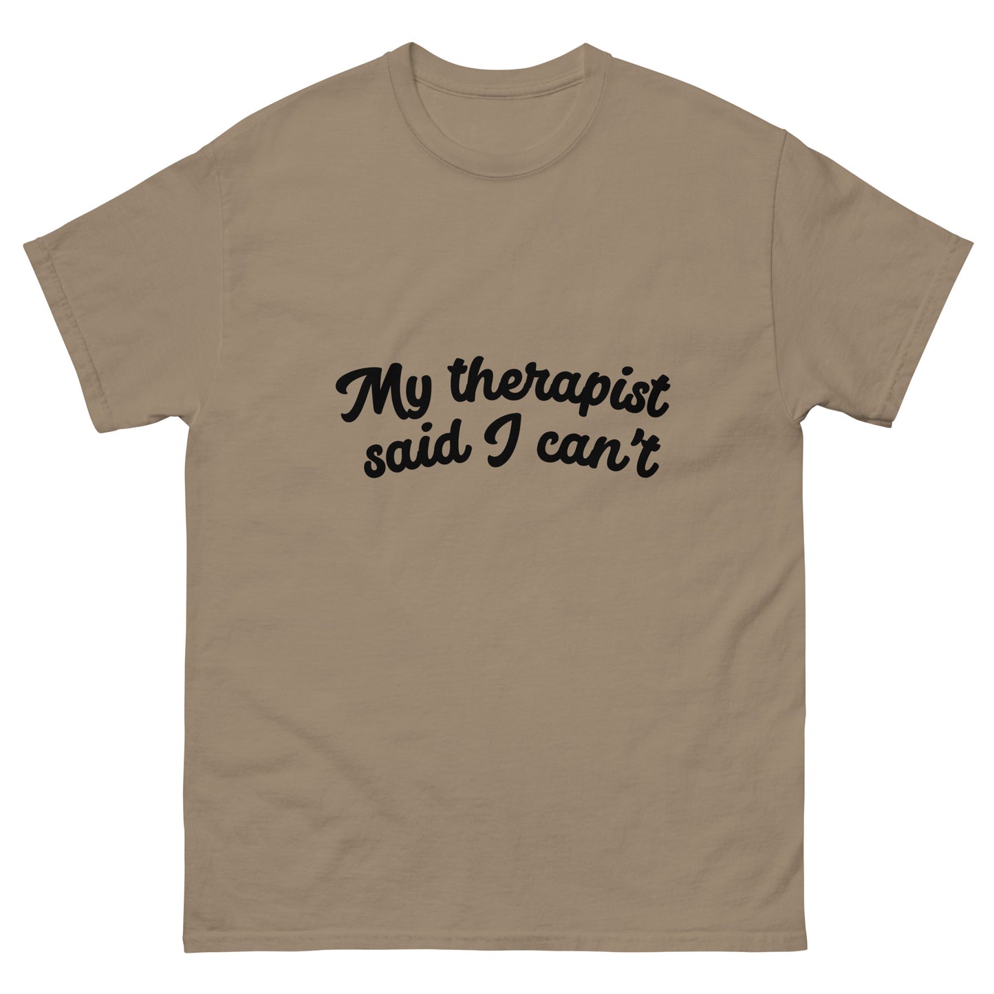 MY THERAPIST SAID I CAN'T tee