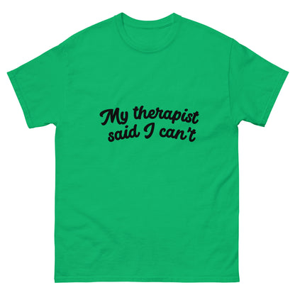 MY THERAPIST SAID I CAN'T tee