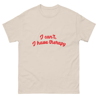 I CAN'T, I HAVE THERAPY tee