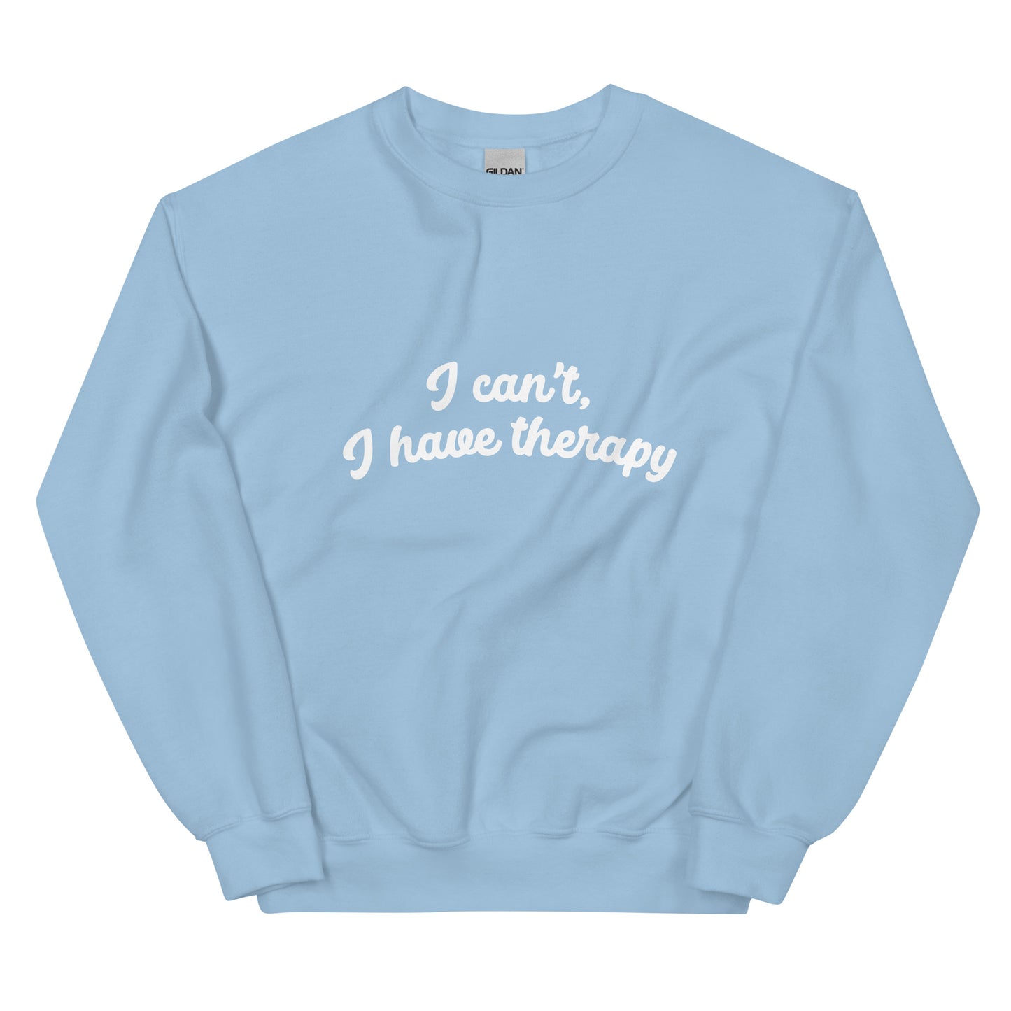 I CAN'T, I HAVE THERAPY Sweatshirt