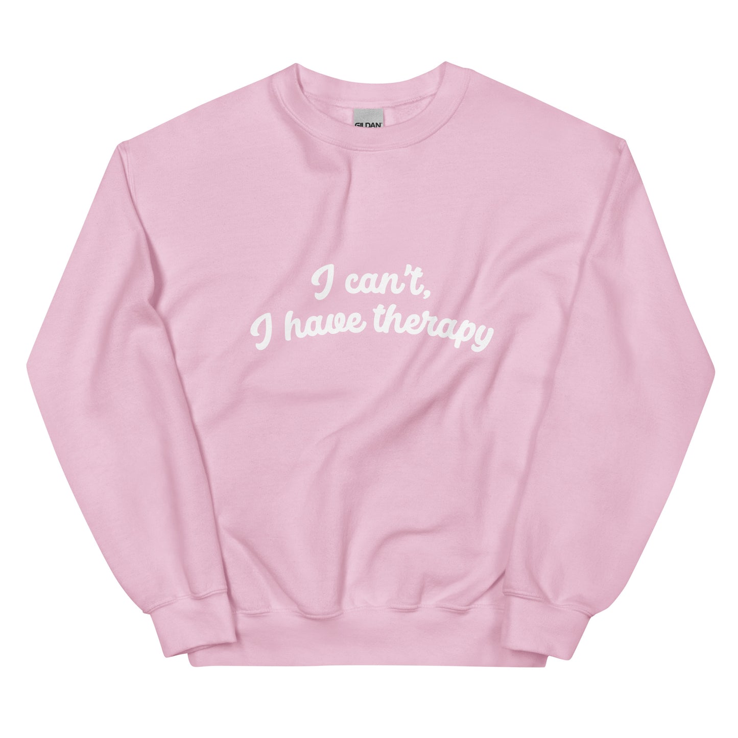 I CAN'T, I HAVE THERAPY Sweatshirt