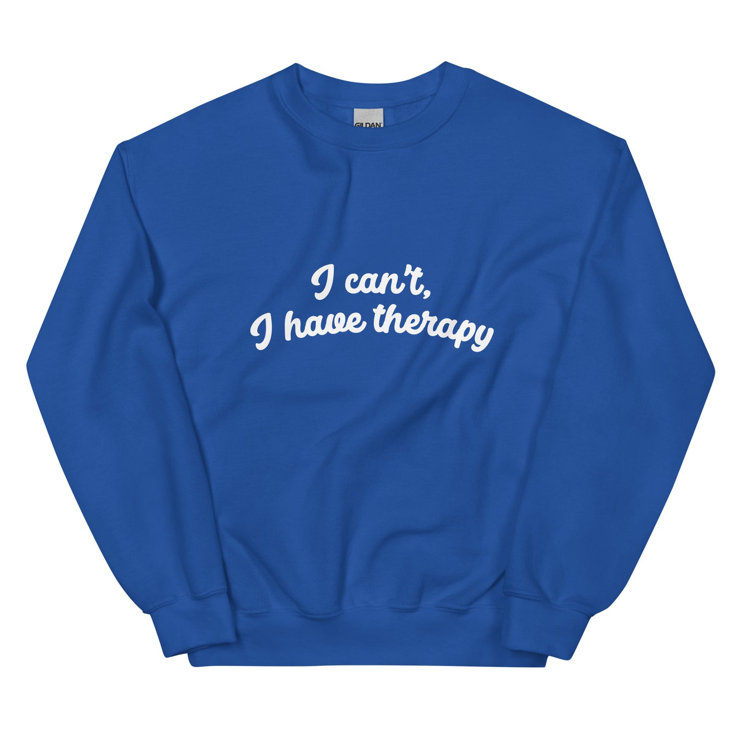 I CAN'T, I HAVE THERAPY Sweatshirt