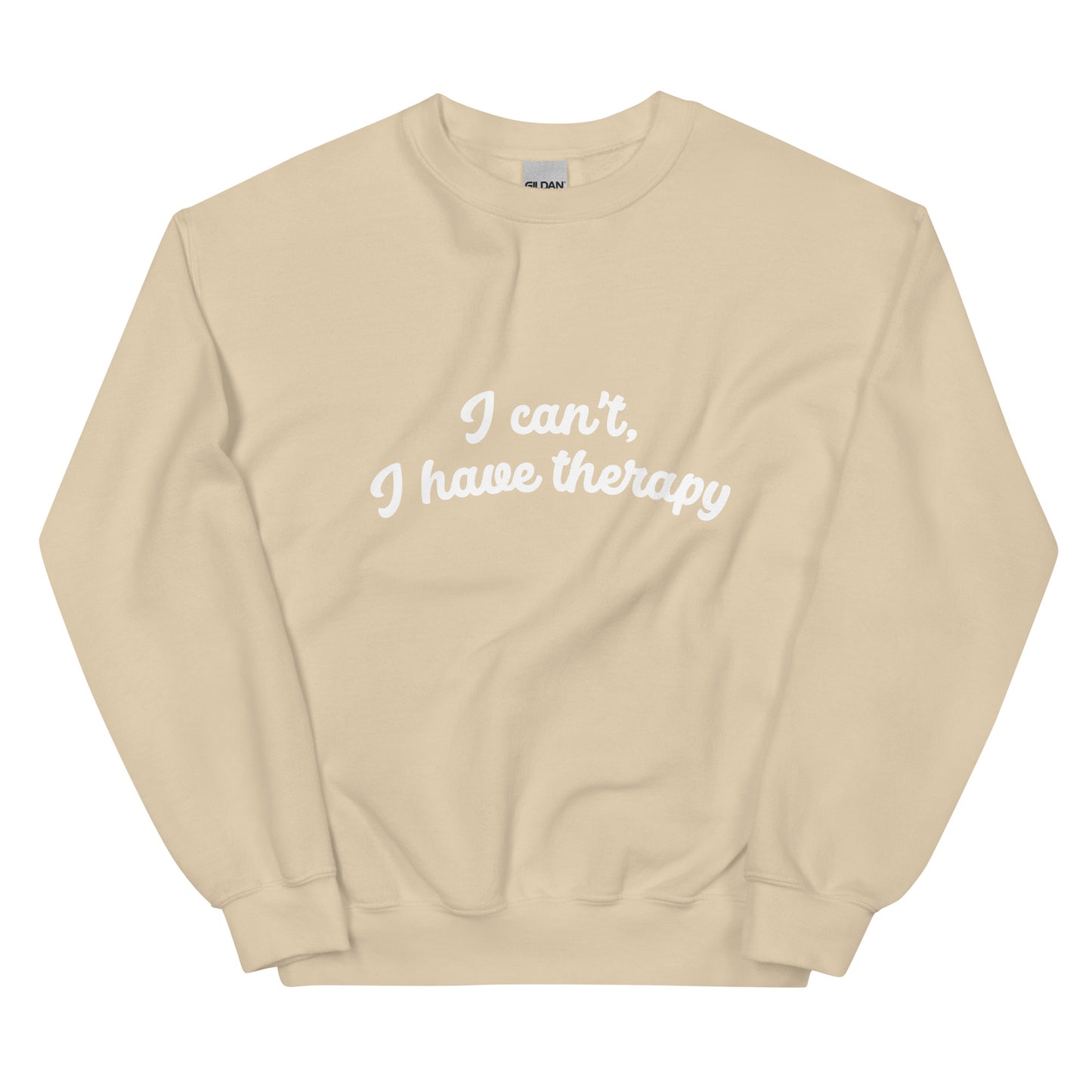 I CAN'T, I HAVE THERAPY Sweatshirt