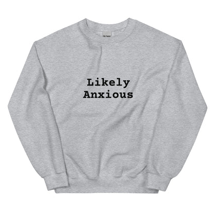 LIKELY ANXIOUS Sweatshirt