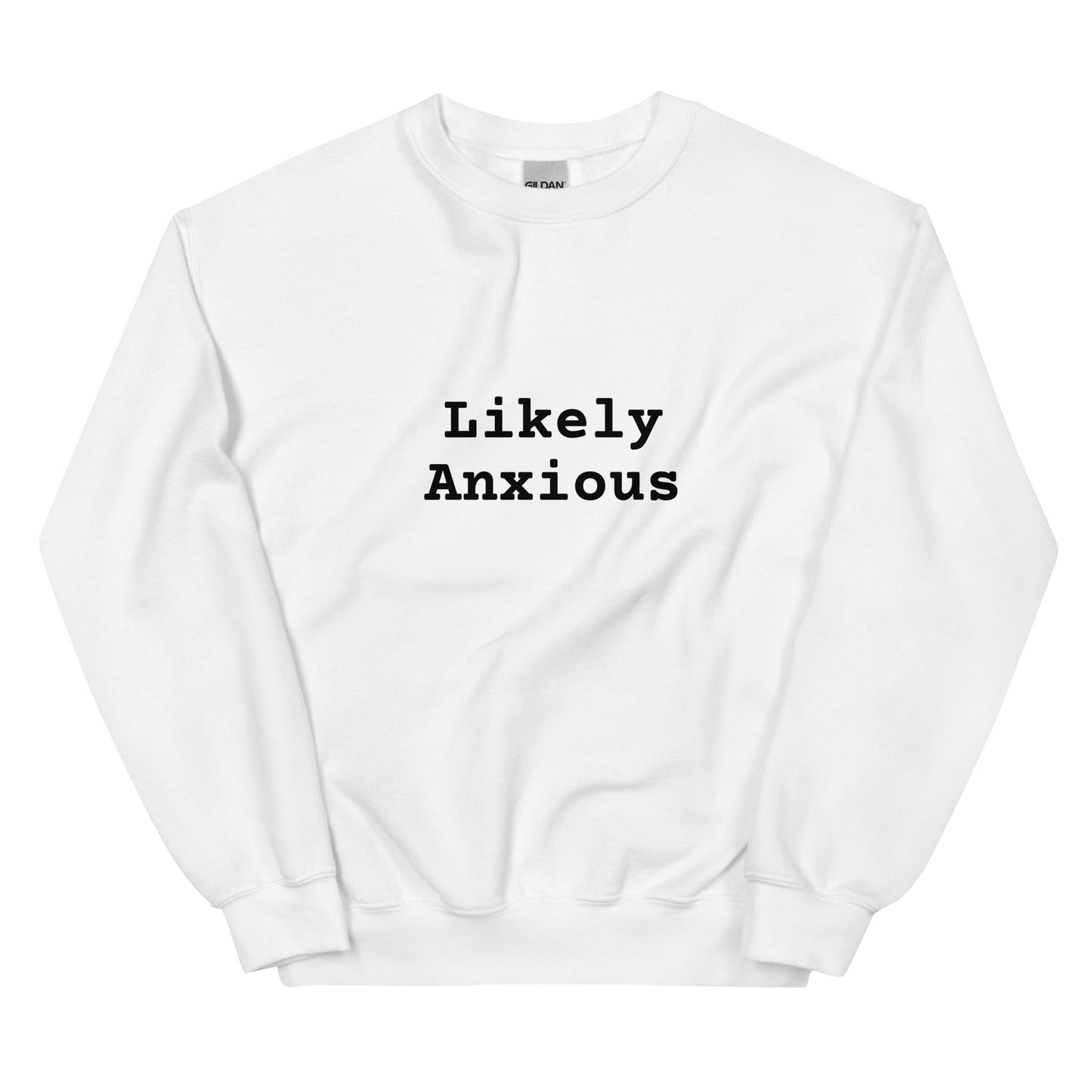 LIKELY ANXIOUS Sweatshirt