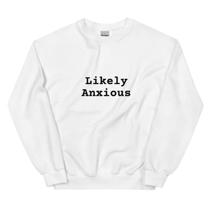 LIKELY ANXIOUS Sweatshirt